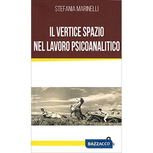 Vertice spazio nel lavoro psicoanalitco (Il)