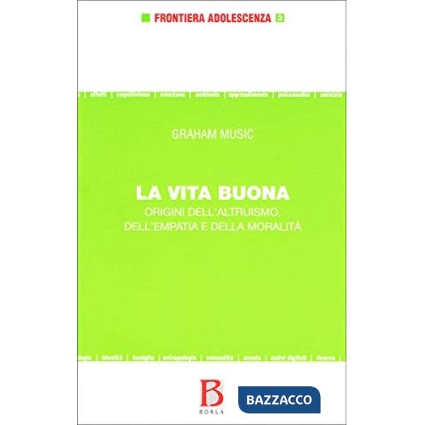 Vita buona. Origini dell'altruismo, dell'empatia e della moralità (La)