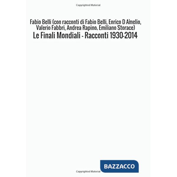Finali mondiali. Racconti 1930-2014 (Le)