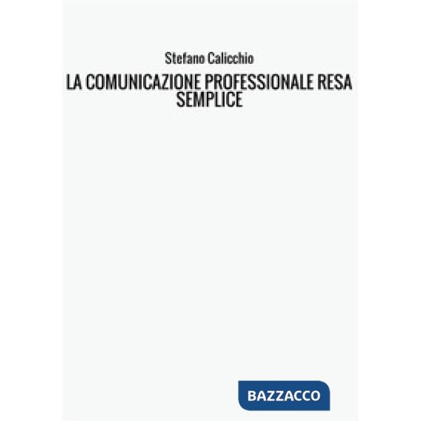 Comunicazione professionale resa semplice. La guida pratica alla comunicazione p