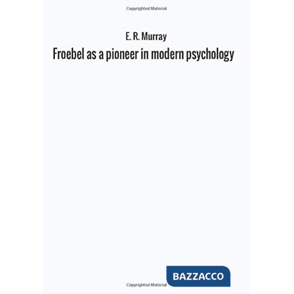Froebel as a pioneer in modern psychology