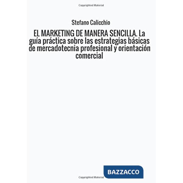 Marketing de manera sencilla. La guía práctica sobre las estrategias básicas de 