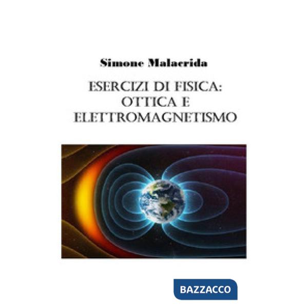 Esercizi di fisica: ottica e elettromagnetismo