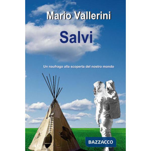 Salvi. Un naufrago alla scoperta del nostro mondo