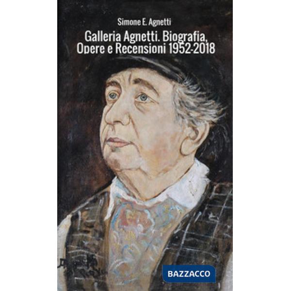 Galleria Agnetti. Biografia, opere e recensioni 1952-2018