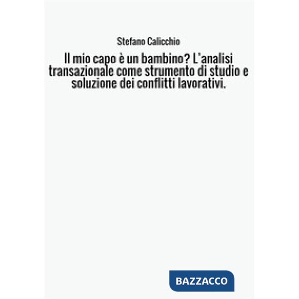 Mio capo è un bambino? L'analisi transazionale come strumento di studio e soluzi