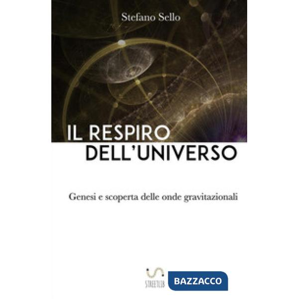 Respiro dell'universo. Genesi e scoperta delle onde gravitazionali (Il)