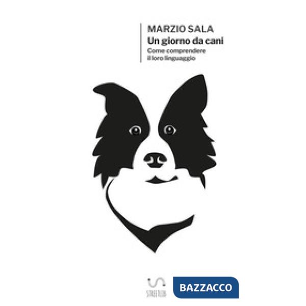 Giorno da cani. Come comprendere il loro linguaggio (Un)