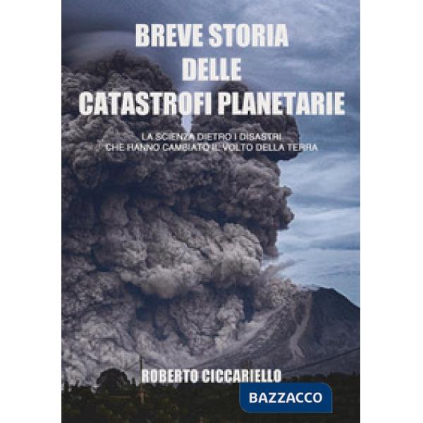 Breve storia delle catastrofi planetarie. La scienza dietro i disastri che hanno