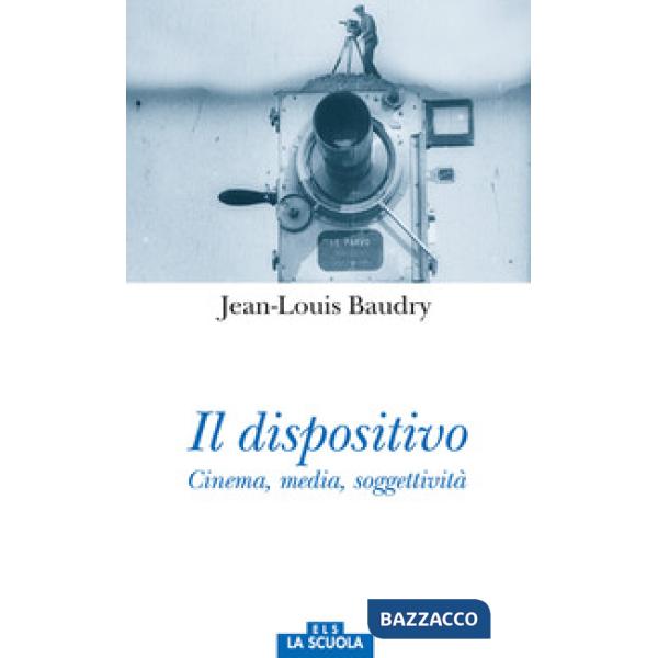 Il dispositivo. Cinema, media, soggettività