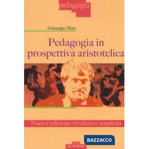 Pedagogia in prospettiva aristotelica. Nuova ediz.