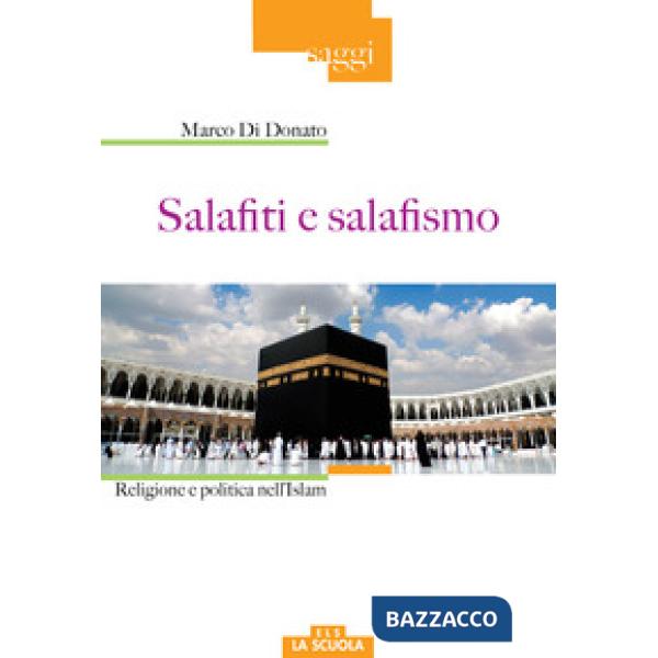 Salafiti e salafismo. Religione e politica nell'Islam