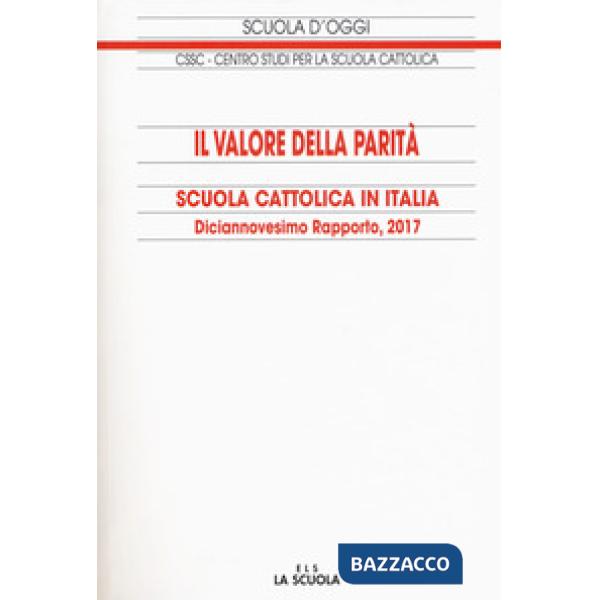 Valore della parità. Scuola cattolica in Italia. 19° rapporto (Il)
