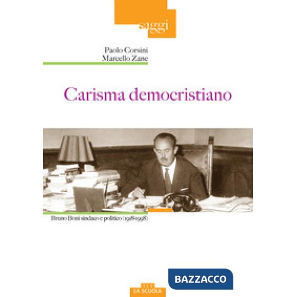 Carisma democristiano. Bruno Boni sindaco e politico (1918-1998)