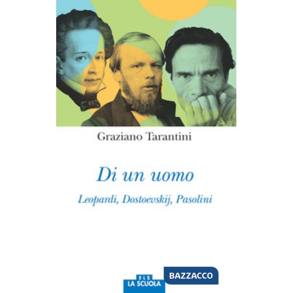 Di un uomo. Leopardi, Dostoevskij, Pasolini