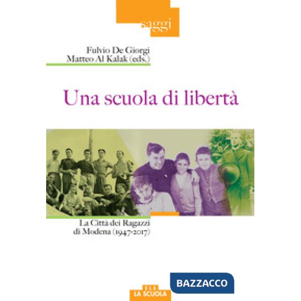 Scuola di libertà. La Città dei Ragazzi di Modena (1947-2017) (Una)