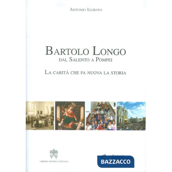 Bartolo Longo dal Salento a Pompei. La carità che fa nuova la storia.