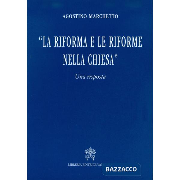 Riforma e le riforme nella Chiesa. Una risposta (La)