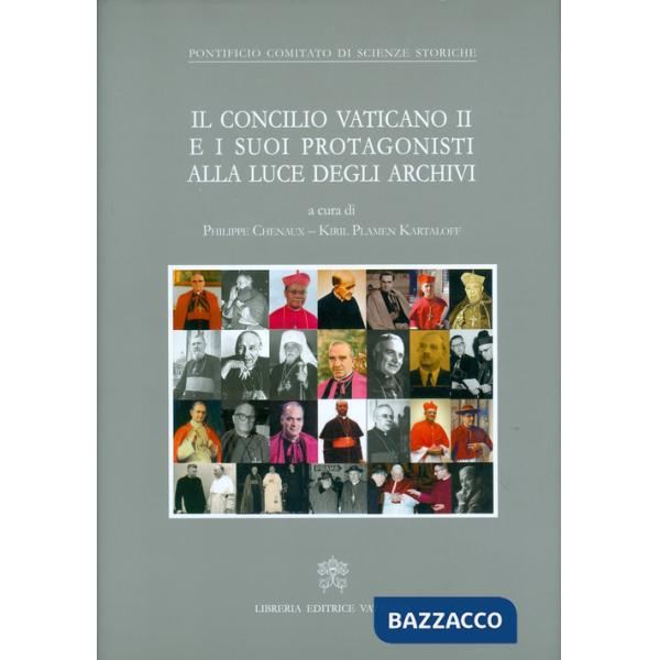Concilio Vaticano II e i suoi protagonisti alla luce degli archivi (Il)