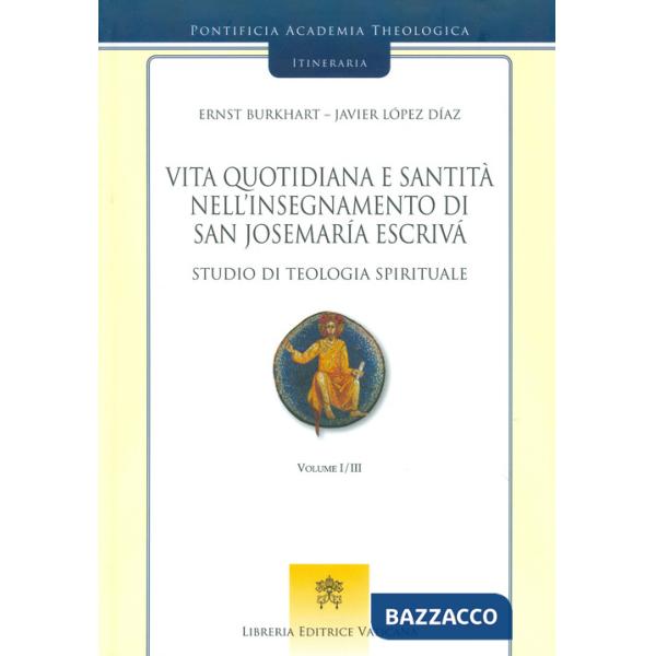 Vita quotidiana e santità nell'insegnamento di san Josemaría Escrivá. Studio di teologia spirituale. Vol. 1