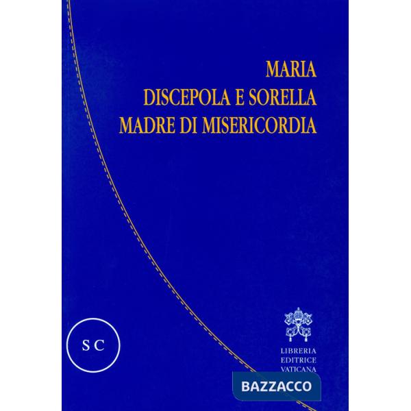 Maria discepola e sorella, madre di misericordia