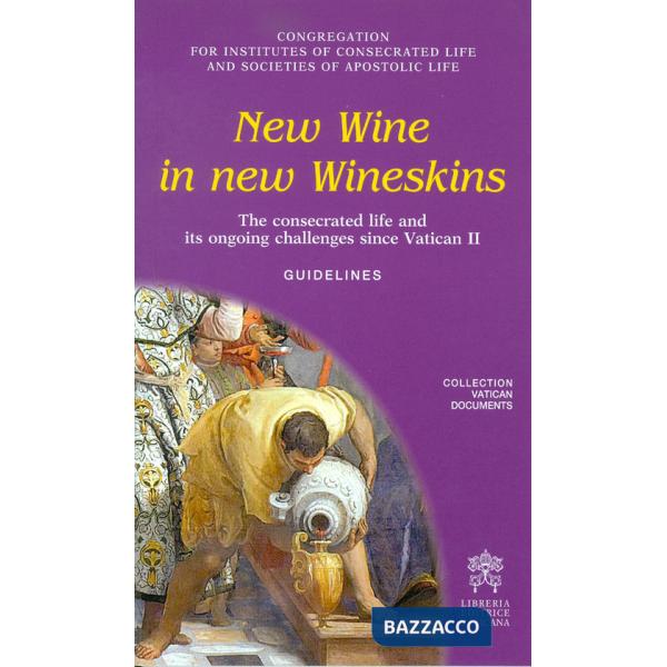 New wine in new wineskins. The consecrated life and its ongoing since Vatican II. Guidelines