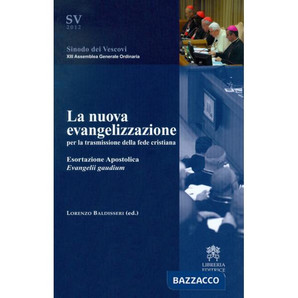 Nuova evangelizzazione per la trasmissione della fede cristiana. Esortazione Apostolica Evangelii gaudium (La)