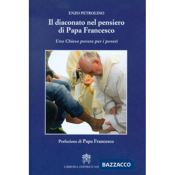 Diaconato nel pensiero di Papa Francesco. Una Chiesa povera per i poveri (Il)
