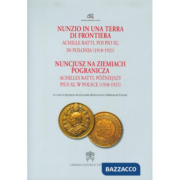 Nunzio in una terra di frontiera. Achille Ratti, poi Pio XI in Polonia (1918-1921)