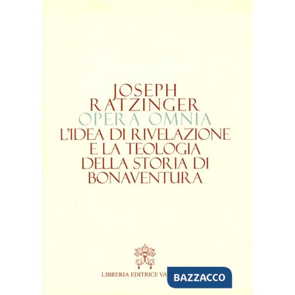 Opera omnia di Joseph Ratzinger. Vol. 2: L' idea di rivelazione e la teologia della storia di Bonaventura