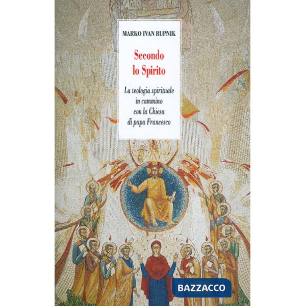 Secondo lo Spirito. La teologia spirituale in cammino con la Chiesa di papa Francesco. Nuova ediz.