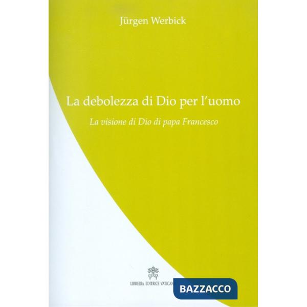 Debolezza di Dio per l'uomo (La)