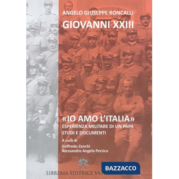 «Io amo l'Italia». Esperienza militare di un Papa. Studi e documenti
