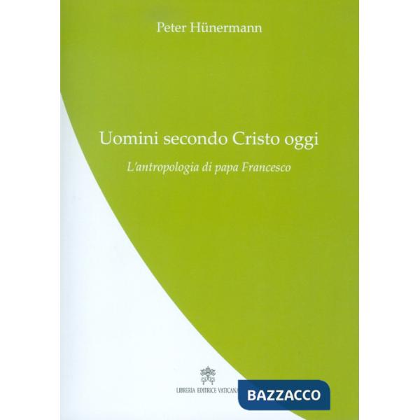 Uomini secondo Cristo oggi. L'antropologia di papa Francesco