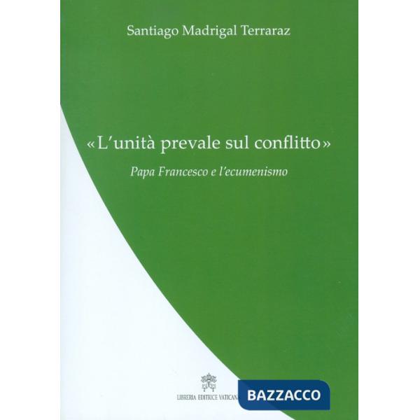 «Unità prevale sul conflitto». Papa Francesco e l'ecumenismo (L')