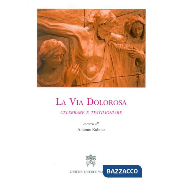 Via dolorosa. Celebrare e testimoniare (La)