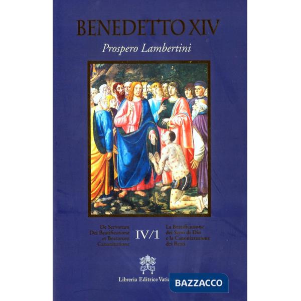 De Servorum Dei Beatificatione et Beatorum Canonizatione. Vol. 4/1