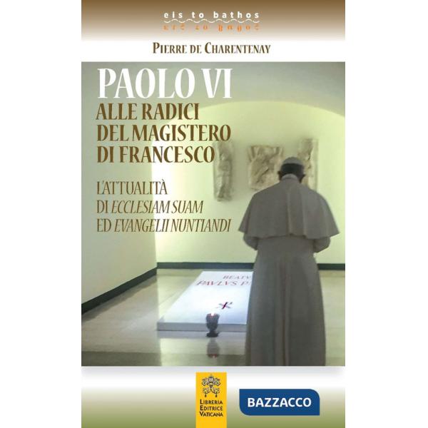 Paolo VI alle radici del magistero di Francesco. L'attualità di Ecclesiam Suam ed Evangelii Nuntandi