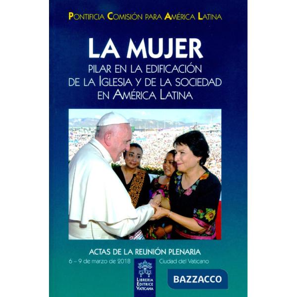 Mujer. Pilar en la edificacion de la Iglesia y de la sociedad en America Latina (La)