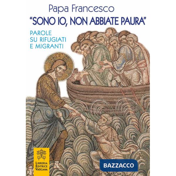 «Sono io, non abbiate paura». Parole su rifugiati e migranti