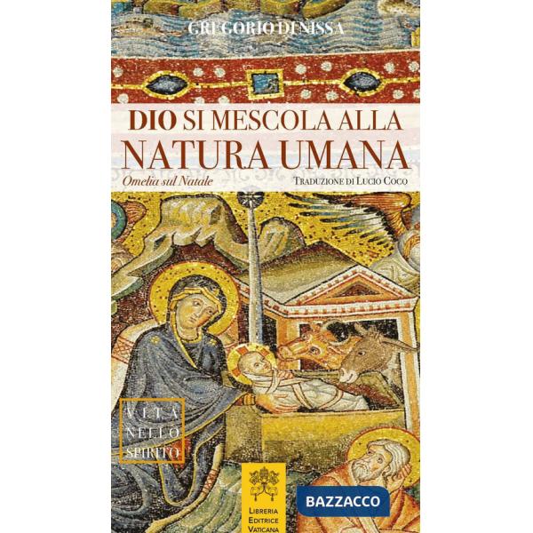 Dio si mescola alla natura umana. Omelia sul Natale