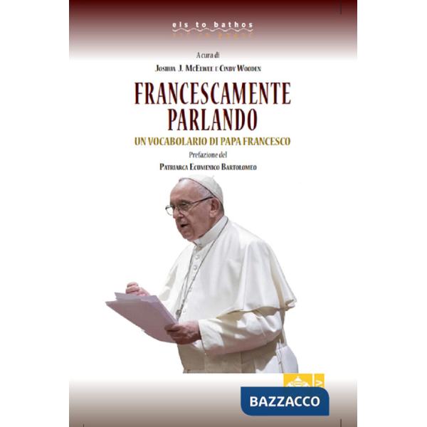 Francescamente parlando. Un vocabolario di papa Francesco