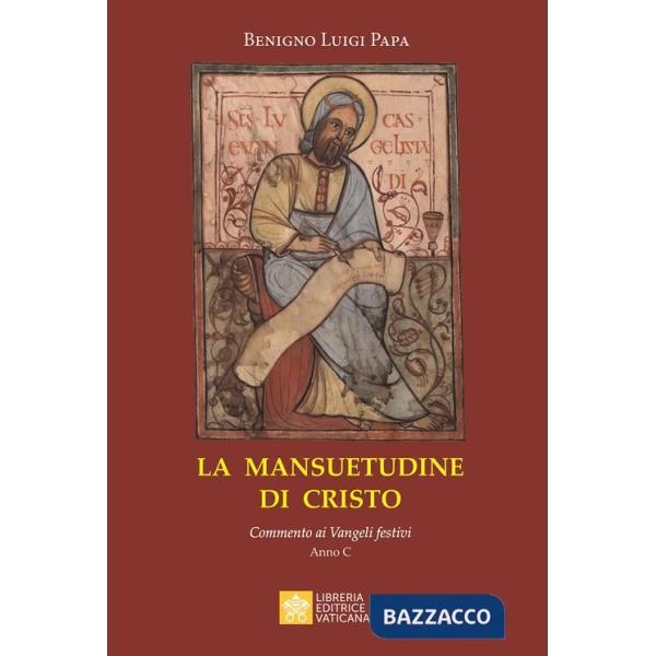 Mansuetudine di Cristo. Commento ai Vangeli festivi. Anno C (La)