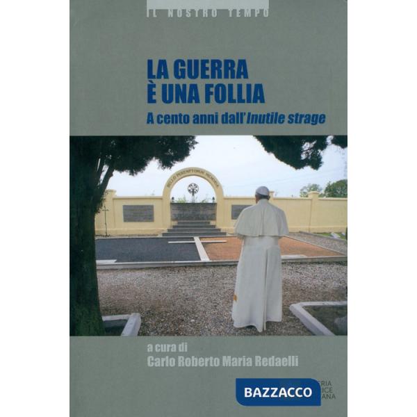 Guerra è una follia. A cento anni dall'inutile strage (La)