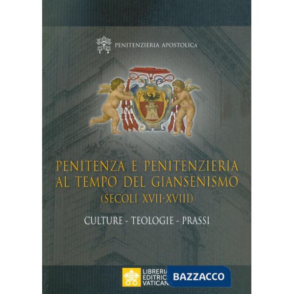 Penitenza e penitenzieria al tempo del giansenismo (secoli XVII-XVIII). Culture. Teologie. Prassi