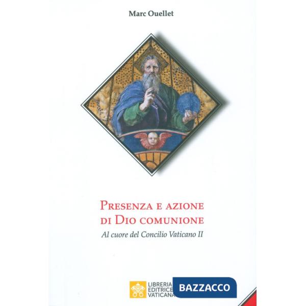 Presenza e azione di Dio Comunione. Al cuore del Concilio Vaticano II