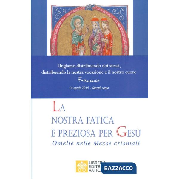 Nostra fatica è preziosa per Gesù. Omelie per le Messe crismali (La)