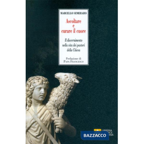 Ascoltare e curare il cuore. Il discernimento nella vita dei pastori della Chiesa