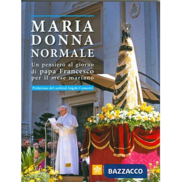 Maria donna normale. Un pensiero al giorno di Papa Francesco per il mese Mariano
