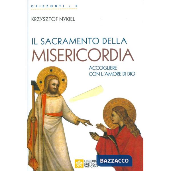 Sacramento della Misericordia. Accogliere con l'amore di Dio (Il)